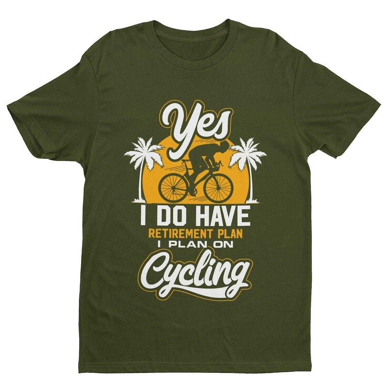 Yes I Do Have A Retirement Plan I Plan On Cycling Funny T Shirt Gift For Cyclist